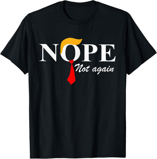 Nope Not Again Funny Trump Apparel Nope Not Again Trump T-Shirt - T-Shirt | Black