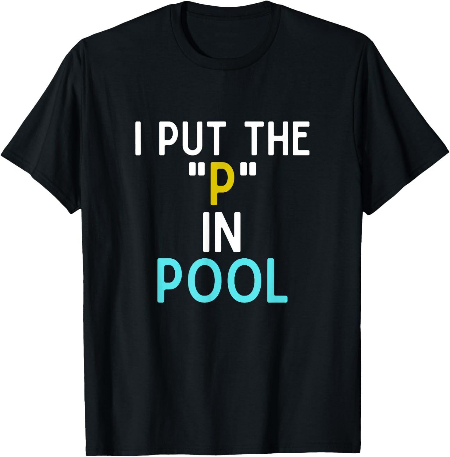 I Put The P In Pool Funny Swimming Pool Pee In Pool T-Shirt - T-Shirt | Black