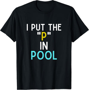 I Put The P In Pool Funny Swimming Pool Pee In Pool T-Shirt - T-Shirt | Black