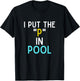 I Put The P In Pool Funny Swimming Pool Pee In Pool T-Shirt - T-Shirt | Black