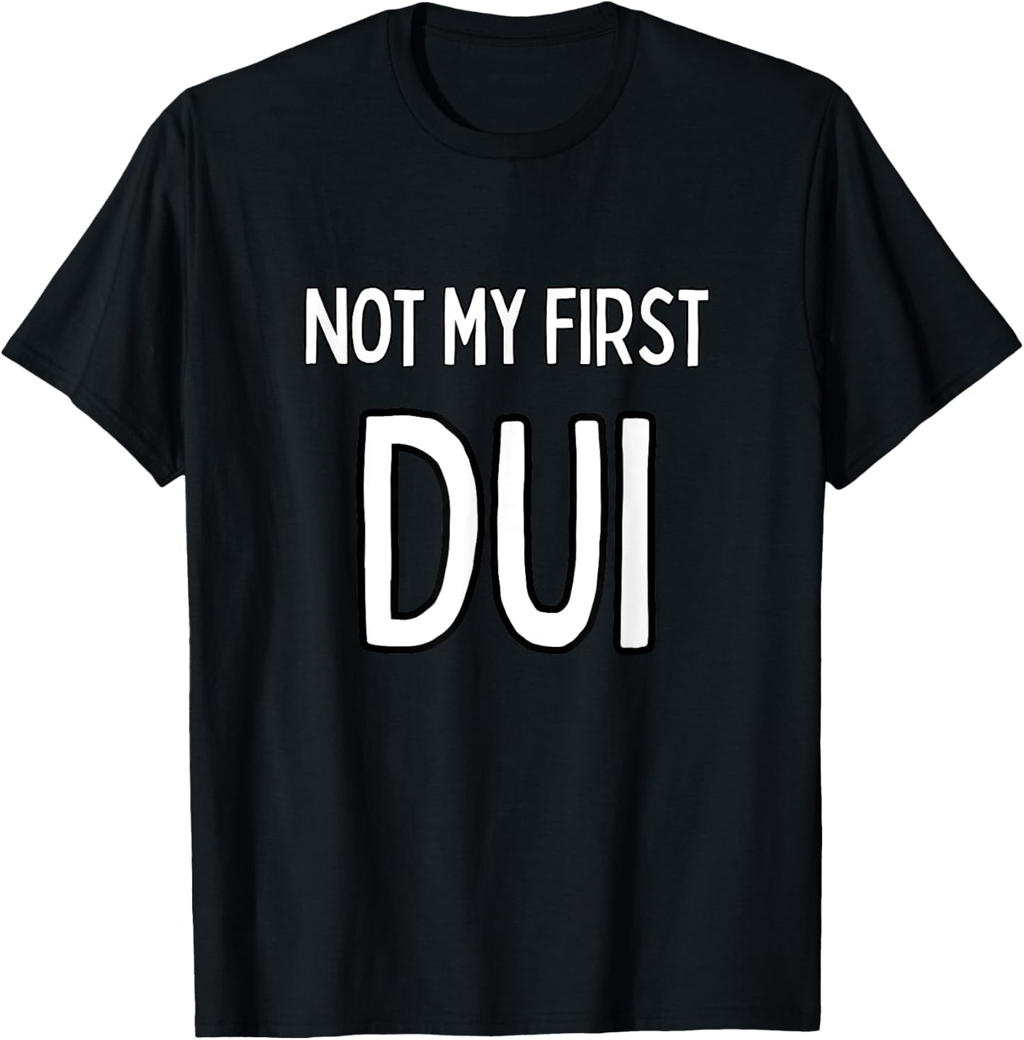 Not my first DUI T-Shirt - T-Shirt | Black