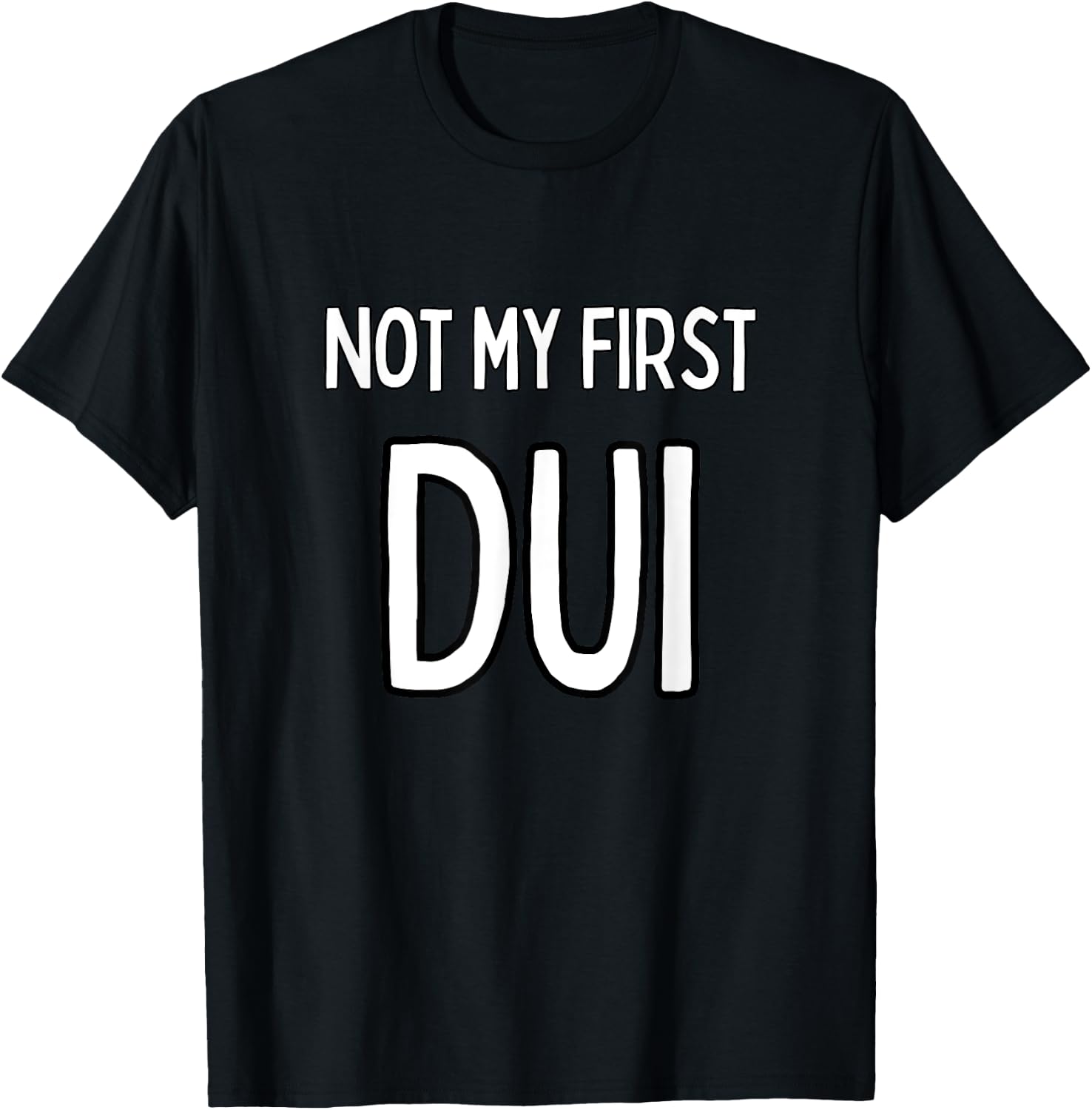 Not my first DUI T-Shirt - T-Shirt | Black