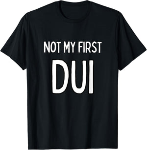 Not my first DUI T-Shirt - T-Shirt | Black