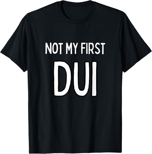 Not my first DUI T-Shirt - T-Shirt | Black