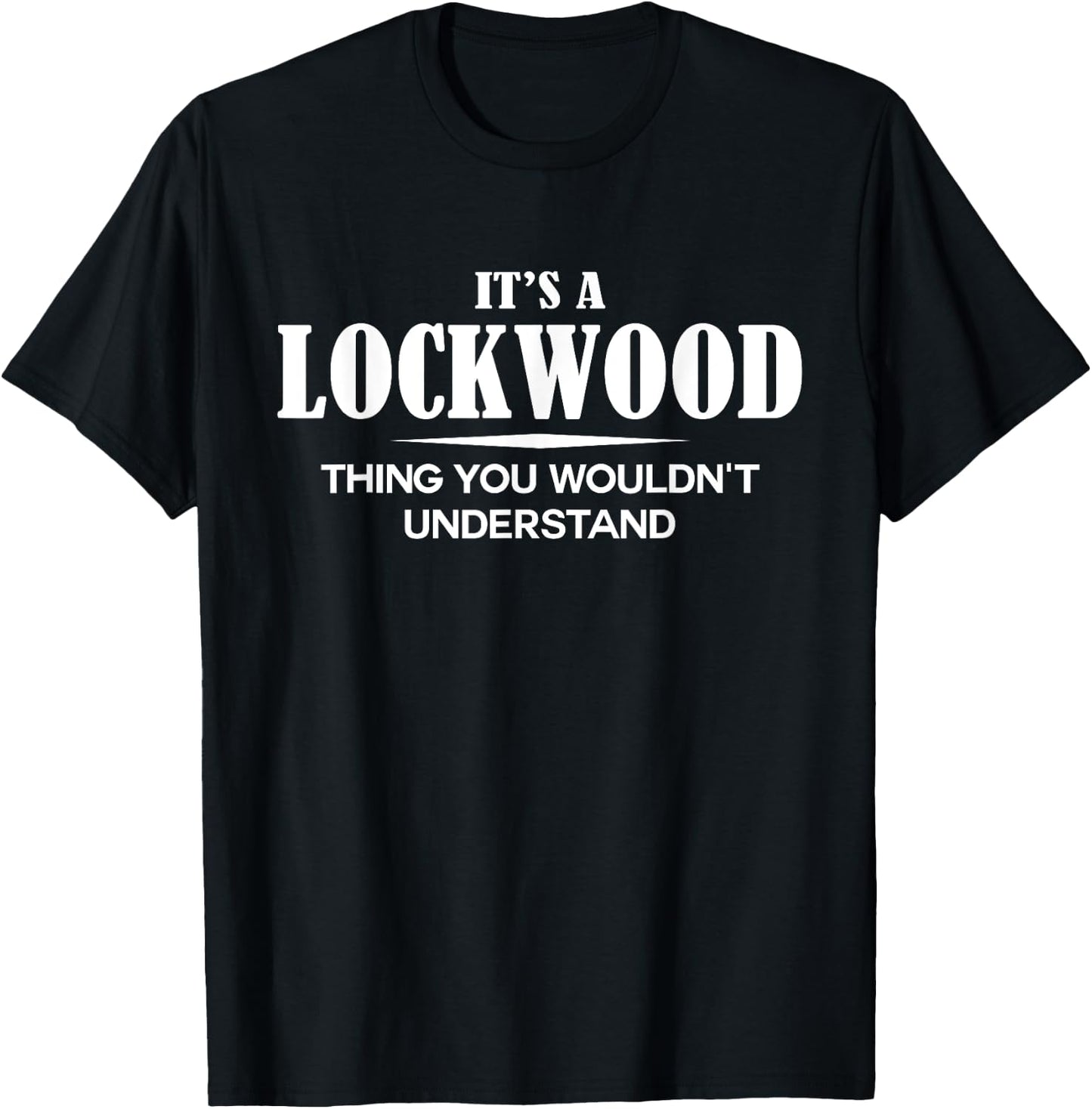It's A LOCKWOOD Thing You Wouldn't Understand LOCKWOOD Name T-Shirt - T-Shirt | Black