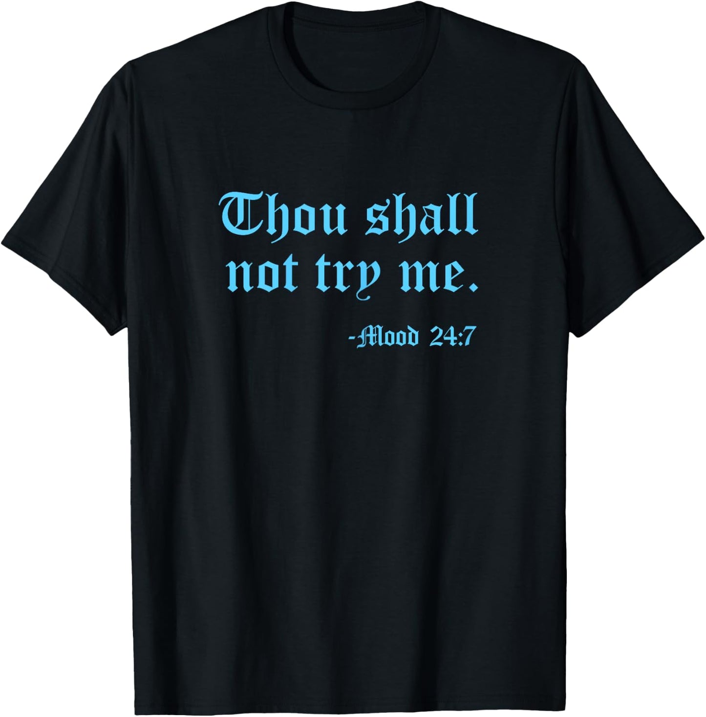 Thou Shall Not Try Me Mood 24:7 Funny Quote Old English Text T-Shirt - T-Shirt | Black