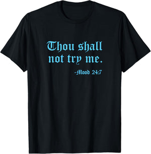 Thou Shall Not Try Me Mood 24:7 Funny Quote Old English Text T-Shirt - T-Shirt | Black