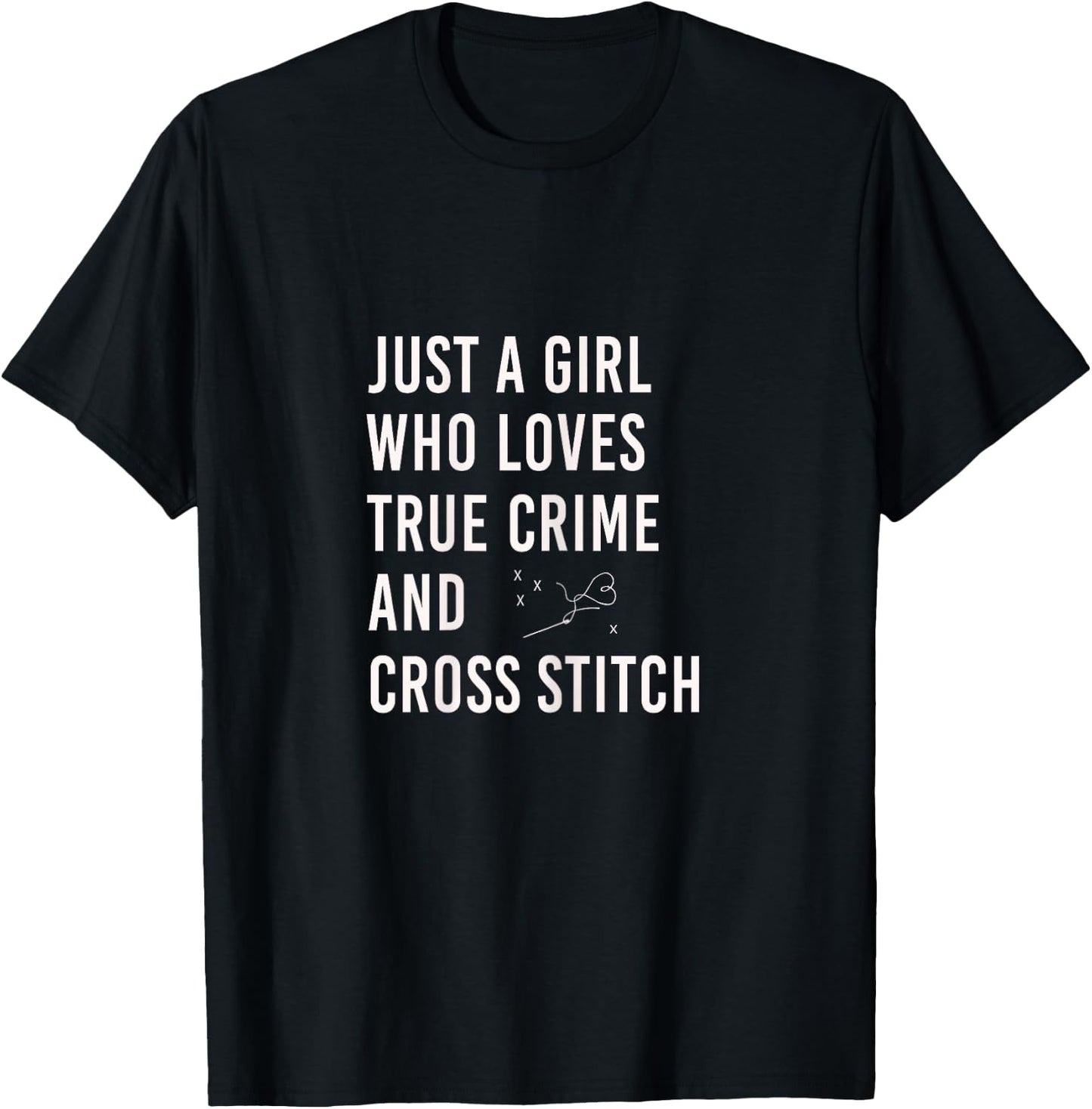 just a girl who Loves True Crime and Cross Stitch T-Shirt - T-Shirt | Black
