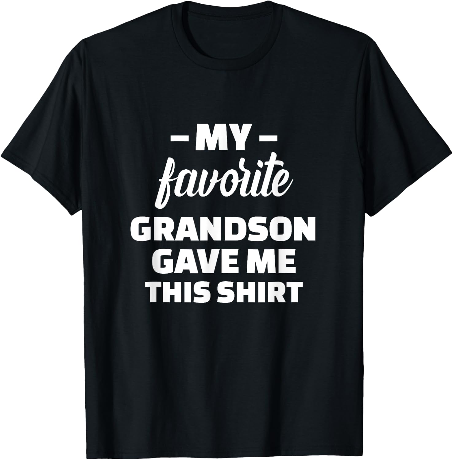My Favorite Grandson Gave Me This Shirt T-Shirt - T-Shirt | Black