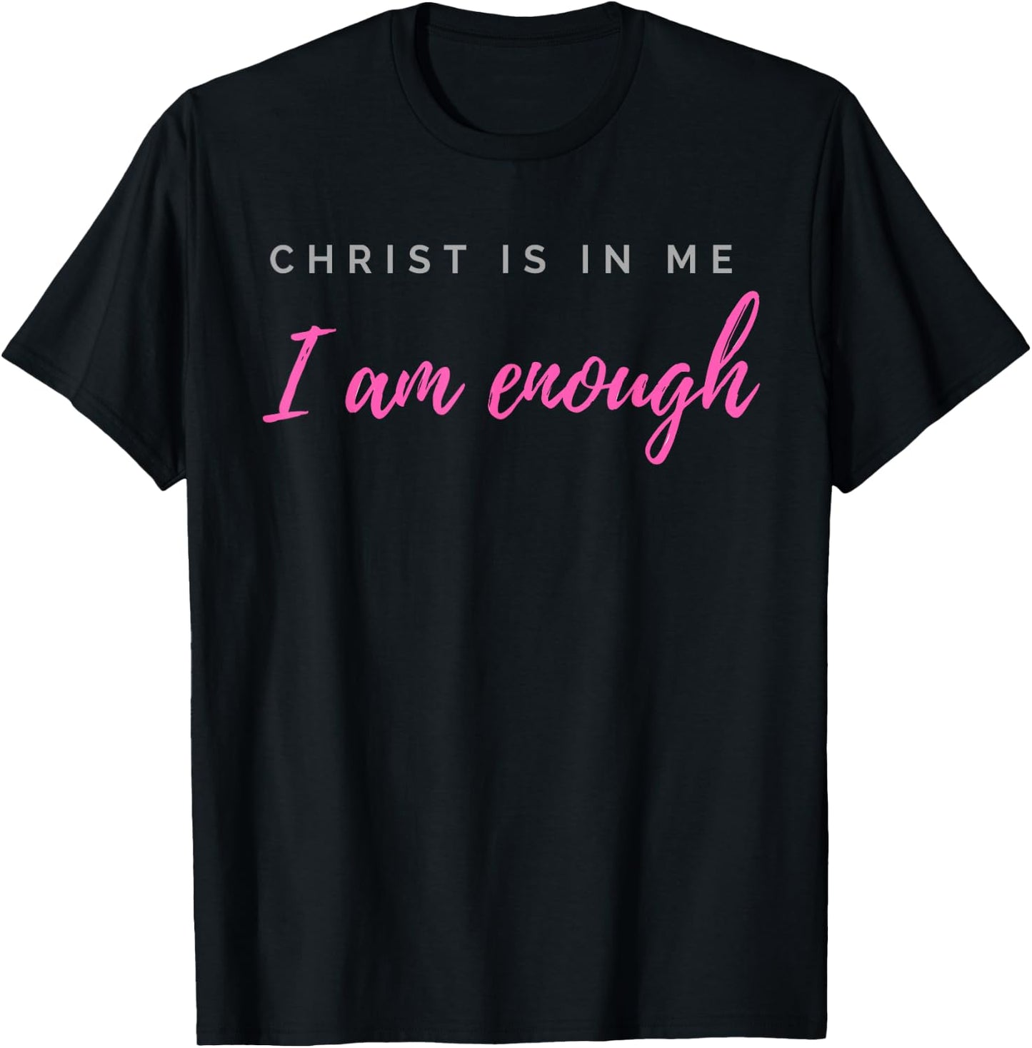 Christ Is In Me I Am Enough Christian Verse T-Shirt - T-Shirt | Black