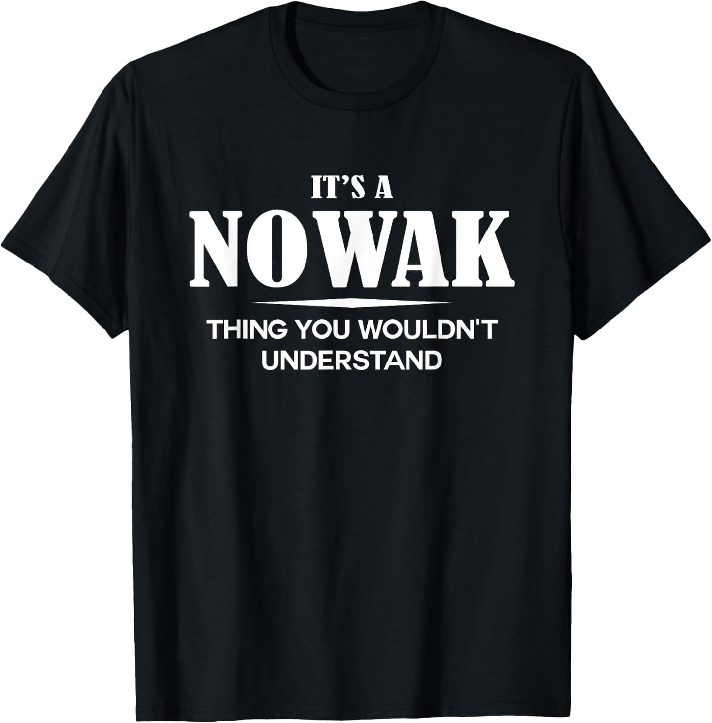 It's A NOWAK Thing You Wouldn't Understand NOWAK Name T-Shirt - T-Shirt | Black