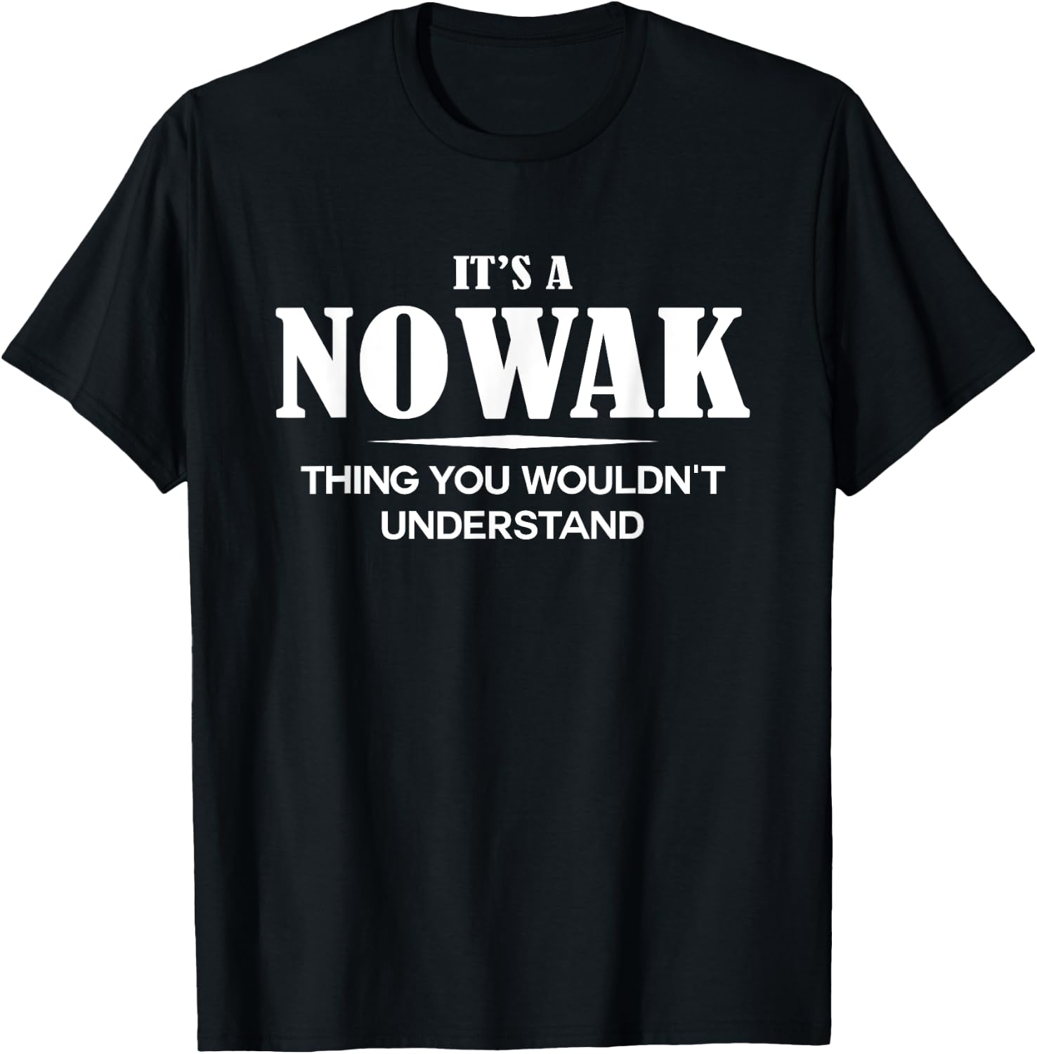 It's A NOWAK Thing You Wouldn't Understand NOWAK Name T-Shirt - T-Shirt | Black