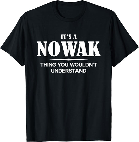 It's A NOWAK Thing You Wouldn't Understand NOWAK Name T-Shirt - T-Shirt | Black