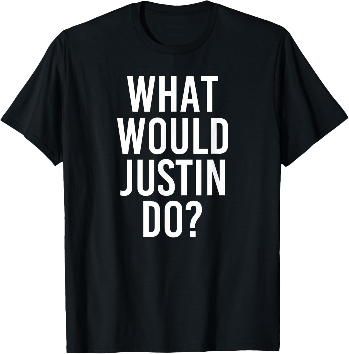 What Would JUSTIN Do Funny Personalized Name Joke Men Gift T-Shirt - T-Shirt | Black