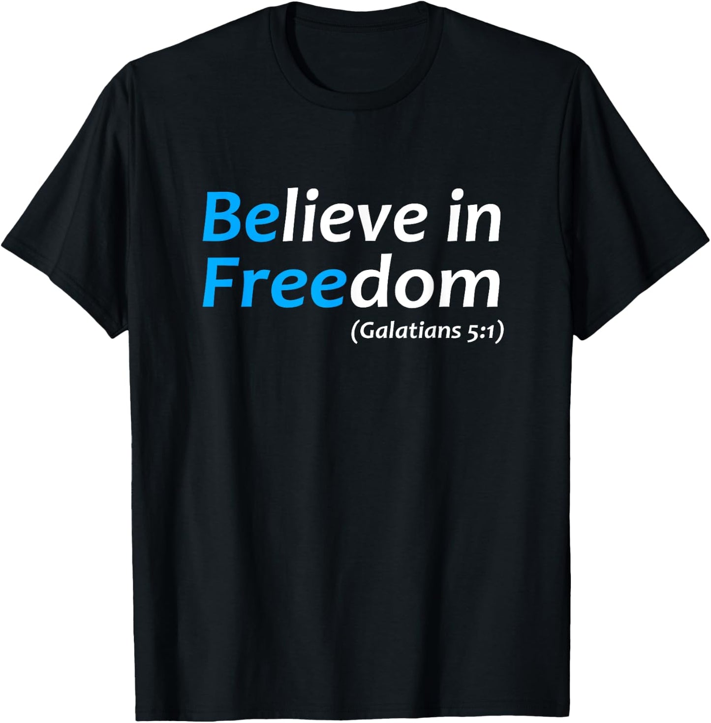 Believe in Freedom Galatians Free Jesus Christ Christianity T-Shirt - T-Shirt | Black