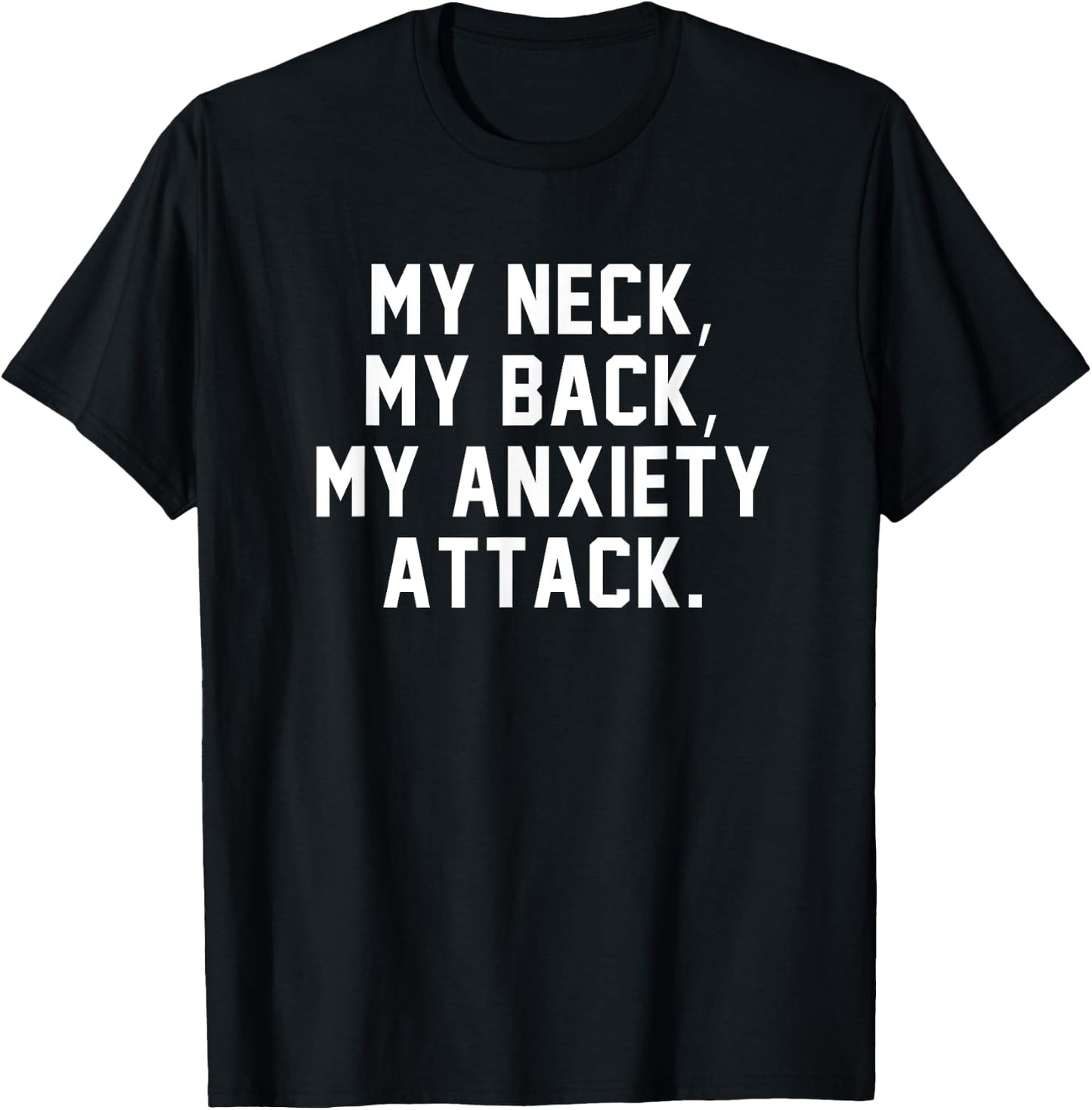 My Neck My Back My Anxiety Attack Shirt Funny Anxiety Quote T-Shirt - T-Shirt | Black