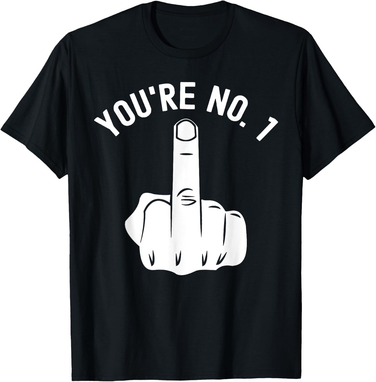 Middle Finger Shirt You're No. 1 Sarcastic Middle Finger T-Shirt - T-Shirt | Black