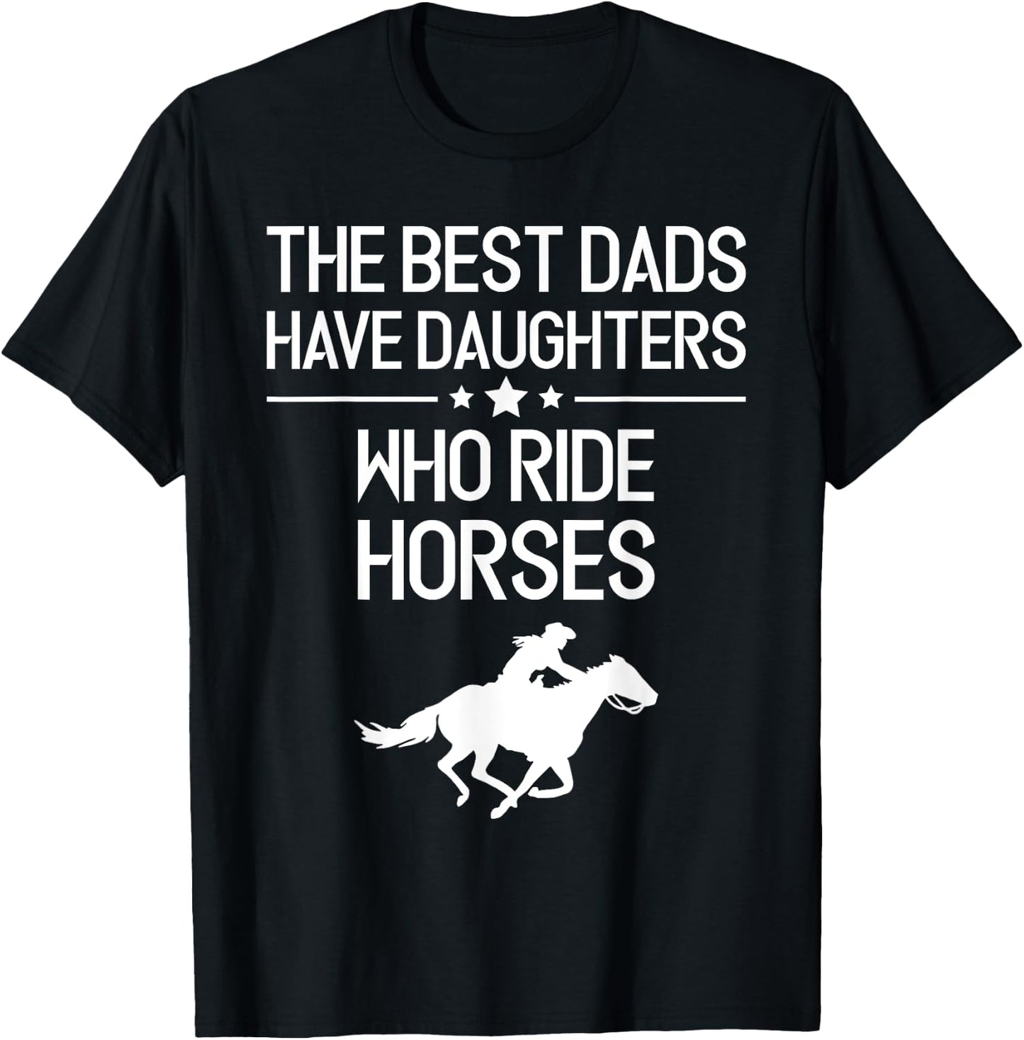 The Best Dads Have Daughters Who Ride Horses, Horse Girl T-Shirt - T-Shirt | Black