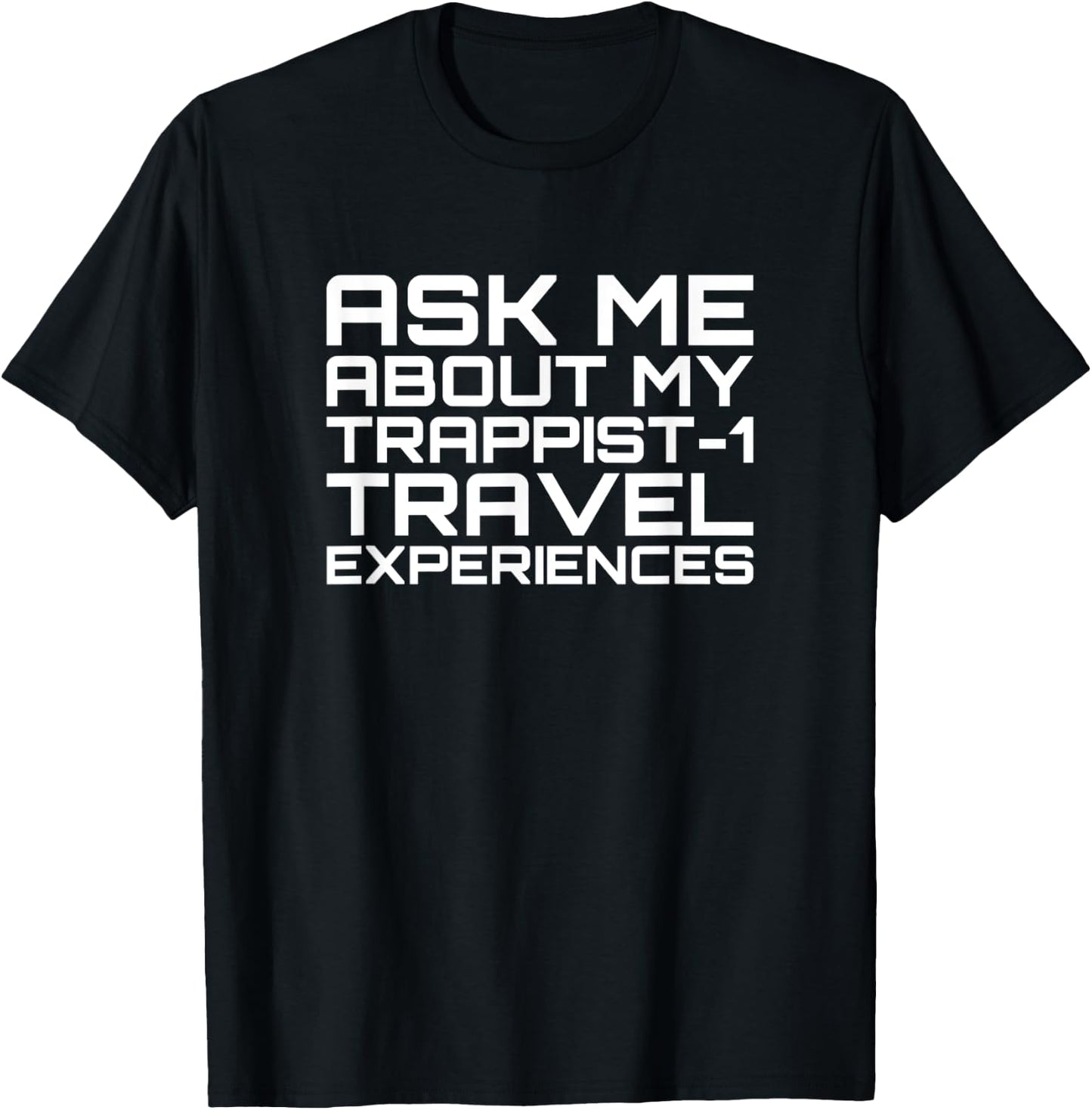 Ask Me About My Trappist-1 Experiences - Trappist T-Shirt - T-Shirt | Black