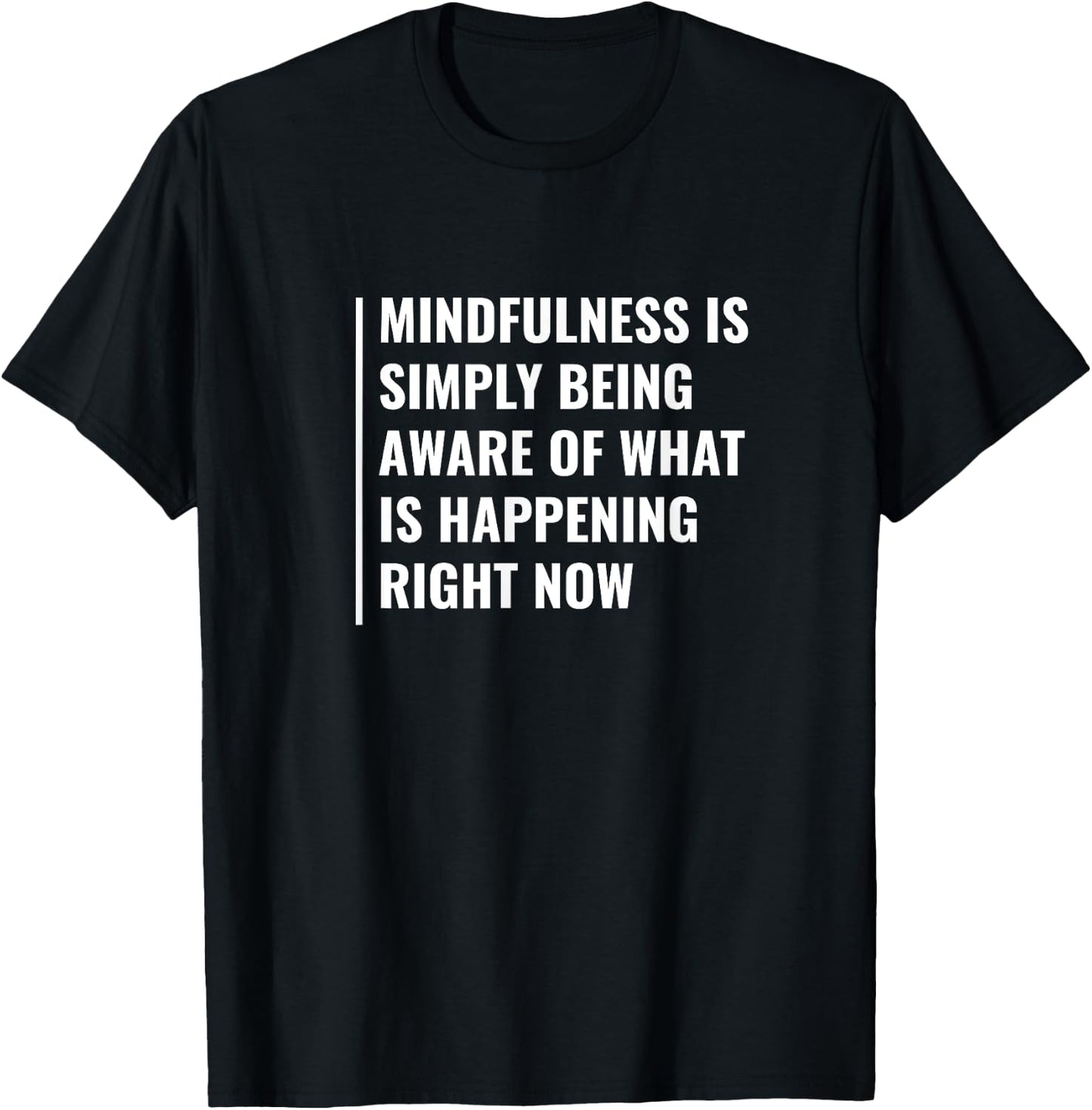 Mindfulness - Be Aware of Right Now. Mindfulness Quote T-Shirt - T-Shirt | Black