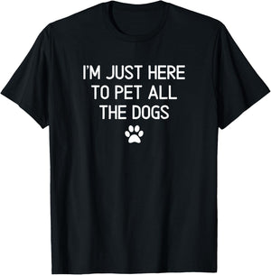 I'm Just Here To Pet All The Dogs Paw, Sarcastic, Funny T-Shirt - T-Shirt | Black