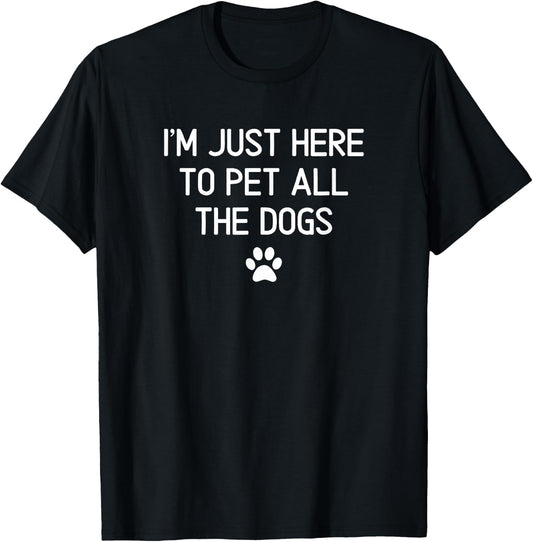 I'm Just Here To Pet All The Dogs Paw, Sarcastic, Funny T-Shirt - T-Shirt | Black