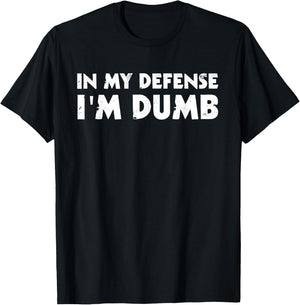 In My Defense I'm Dumb Funny T-Shirt - T-Shirt | Black