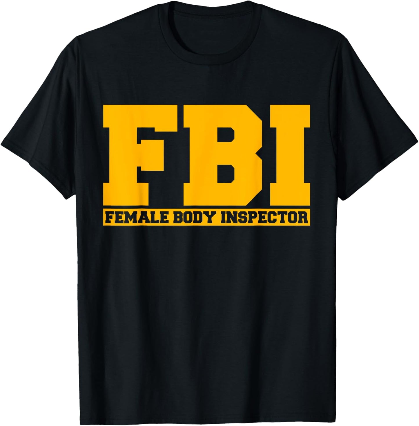 FBI Female Body Inspector Funny Saying Gags Gift T-Shirt - T-Shirt | Black
