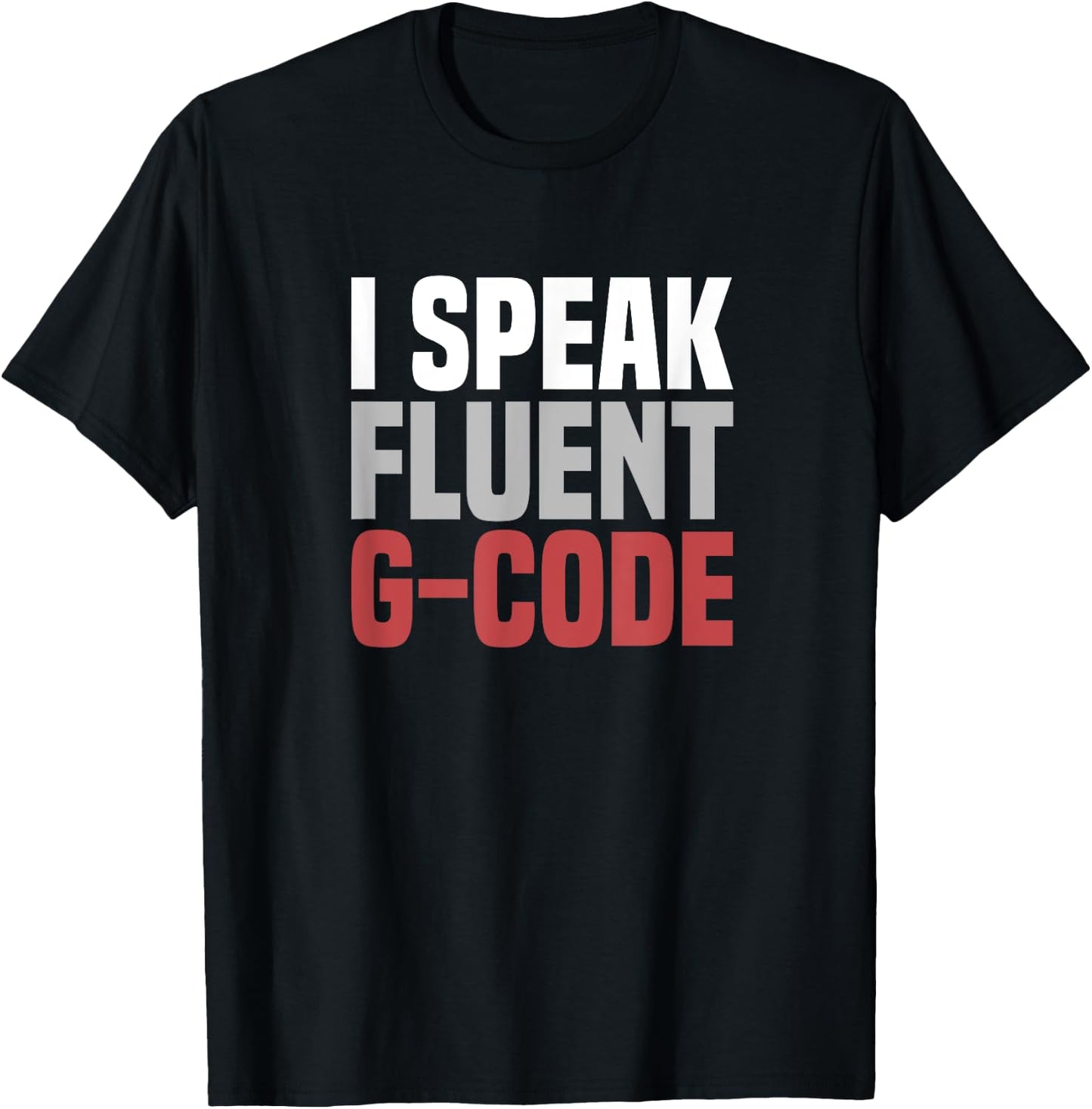 I Speak Fluent G-Code CNC Machinist T-Shirt - T-Shirt | Black