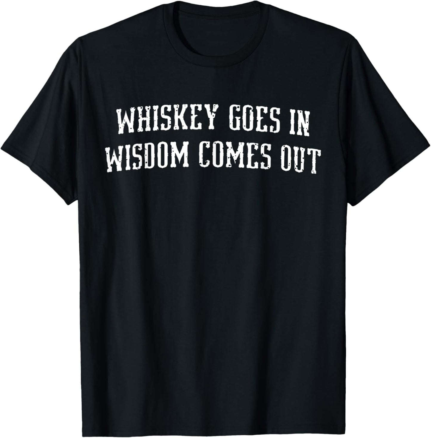 Whiskey Goes In - Wisdom Comes Out Drinker Drinking Whisky T-Shirt - T-Shirt | Black