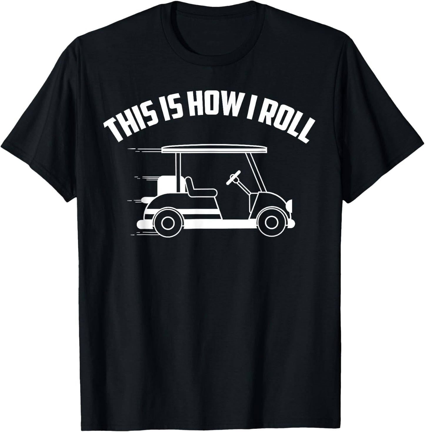 Funny This Is How I Roll | Cool Golf Cart Gift Driver Joke T-Shirt - T-Shirt | Black