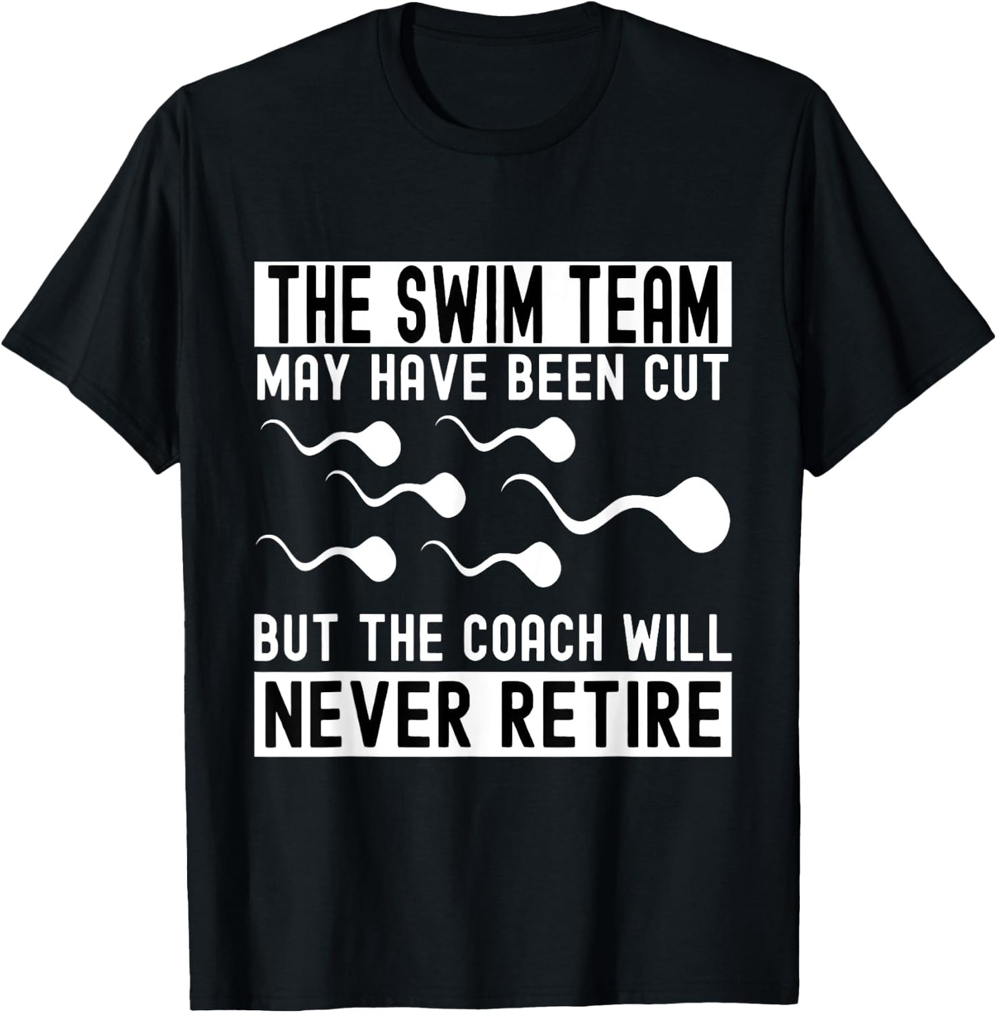 Funny Vasectomy The Coach Will Never Retired The Swim Team T-Shirt - T-Shirt | Black