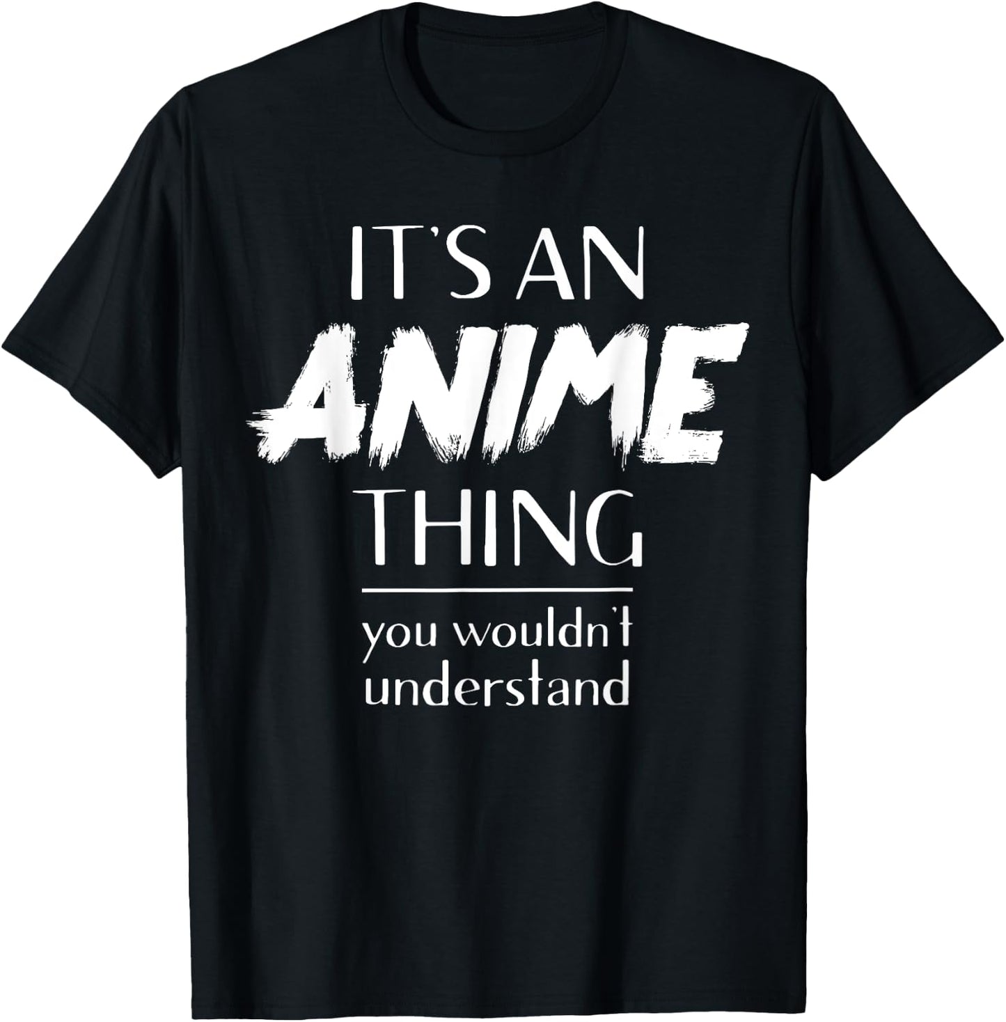 It's An Anime Thing You Wouldn't Understand Kawaii T-Shirt - T-Shirt | Black