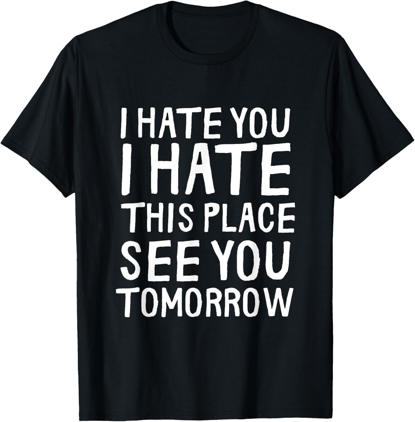 I Hate You I Hate This Place See You Tomorrow Funny Gym Gift T-Shirt - T-Shirt | Black