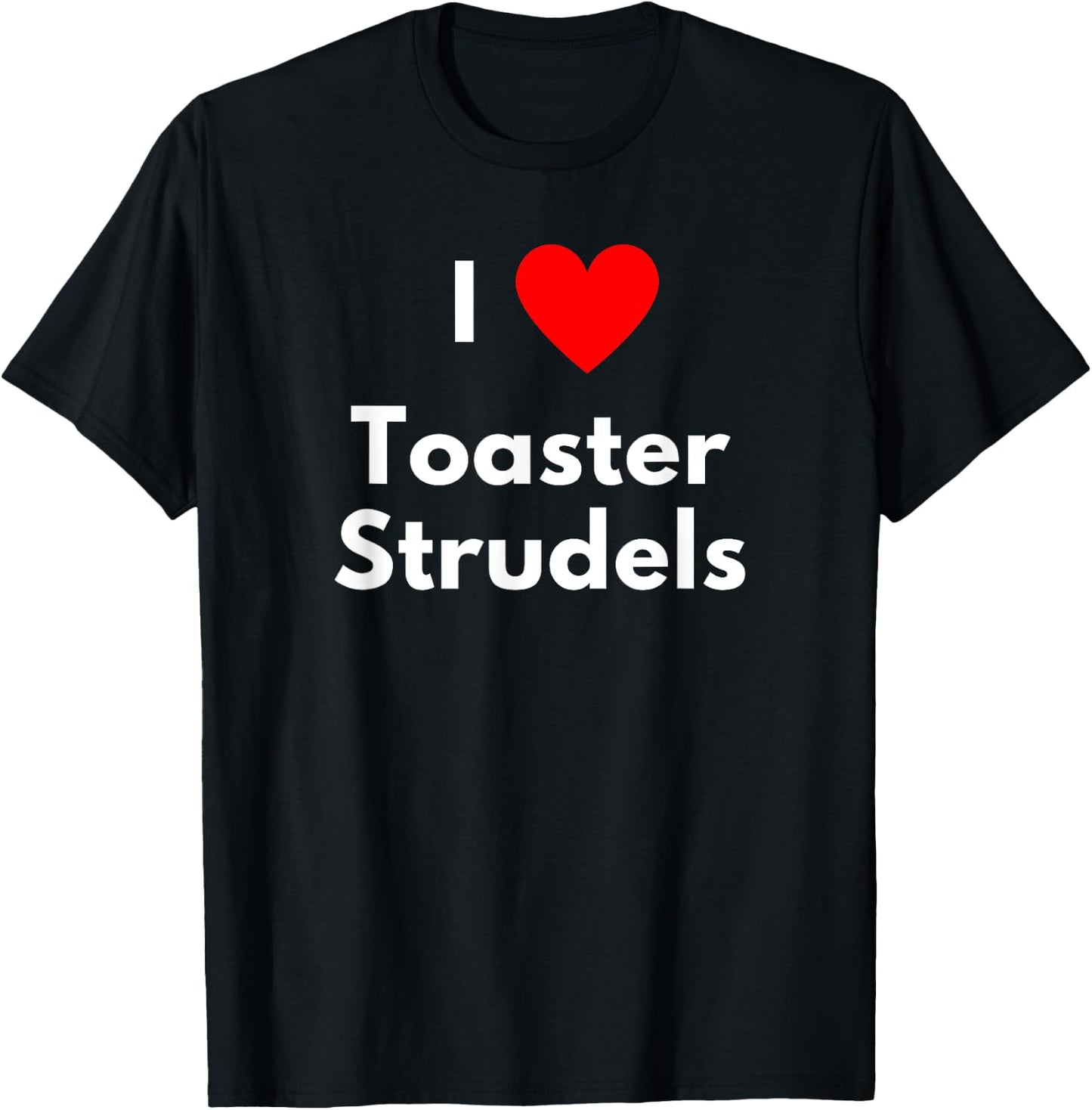 I love Toaster Strudels - with a red heart T-Shirt - T-Shirt | Black