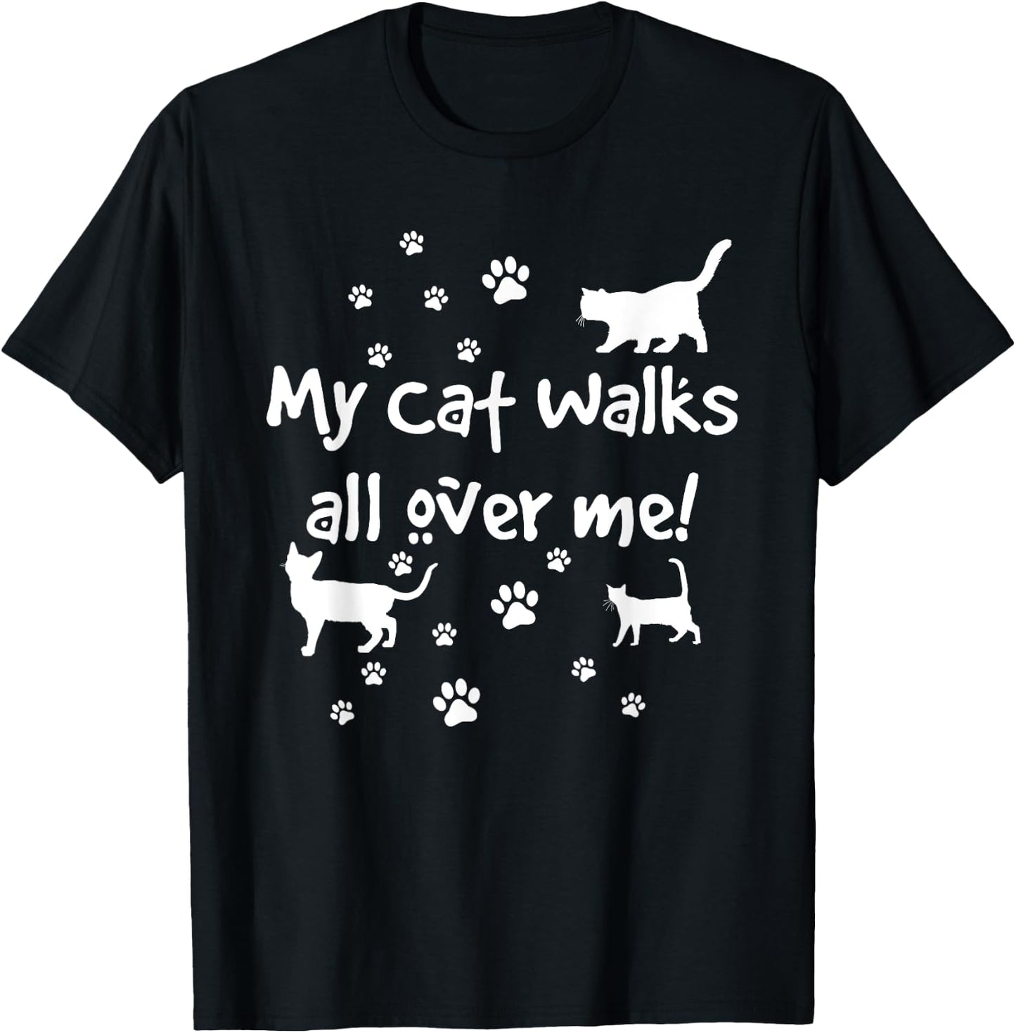 Funny Quote My Cat Walks All Over Me Cat Lovers T-Shirt - T-Shirt | Black