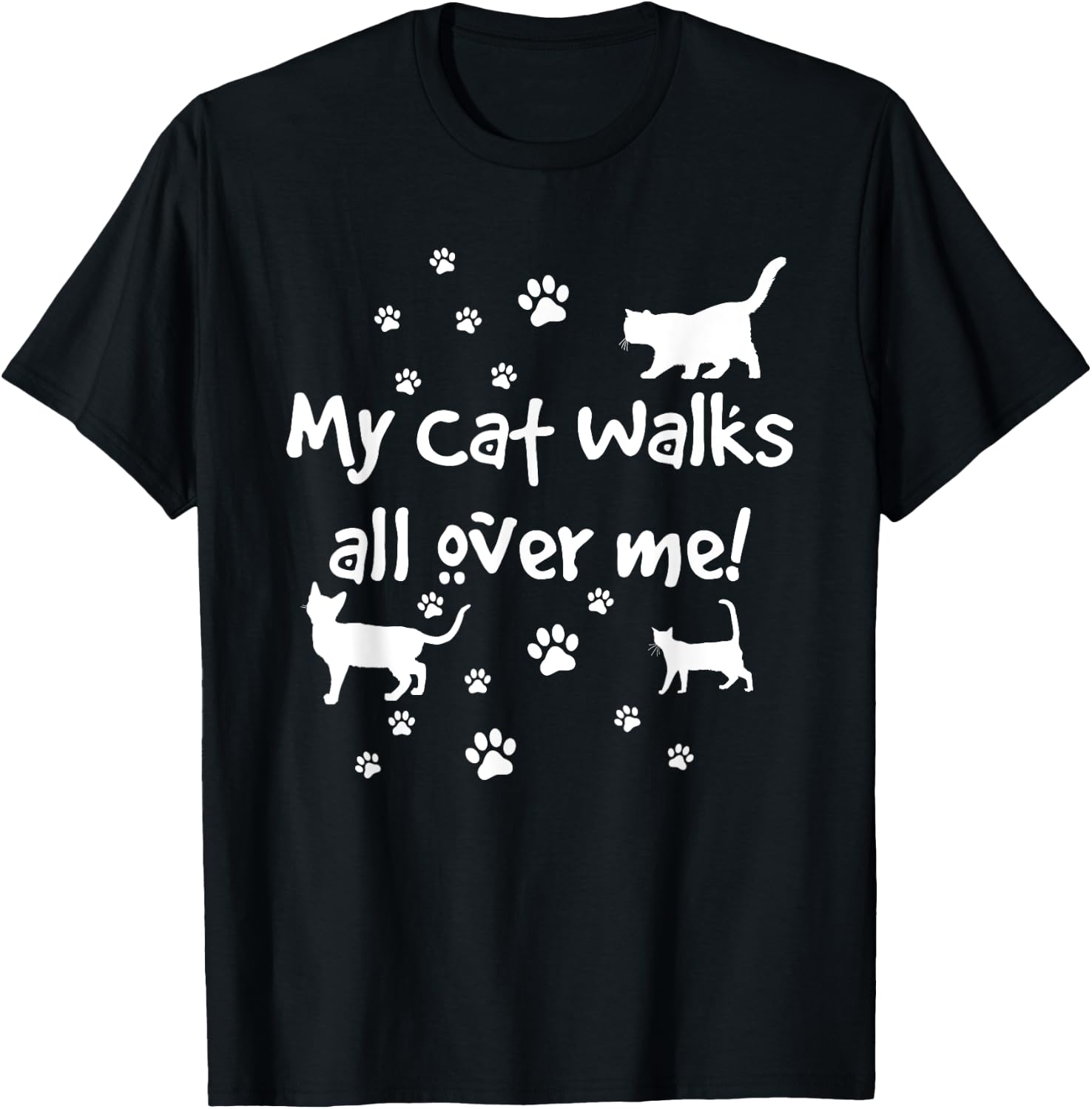 Funny Quote My Cat Walks All Over Me Cat Lovers T-Shirt - T-Shirt | Black