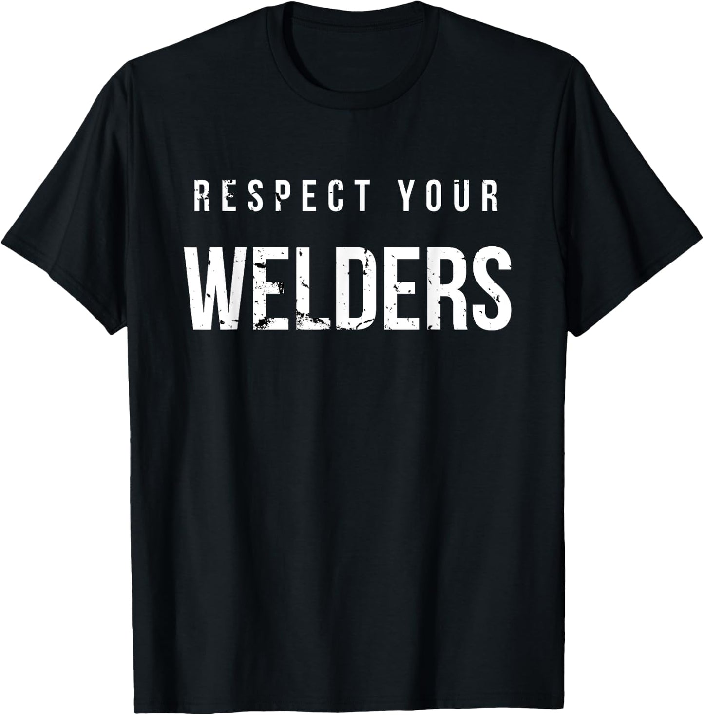 Respect Your Welders. Proud Welding Gifts for Welders T-Shirt - T-Shirt | Black