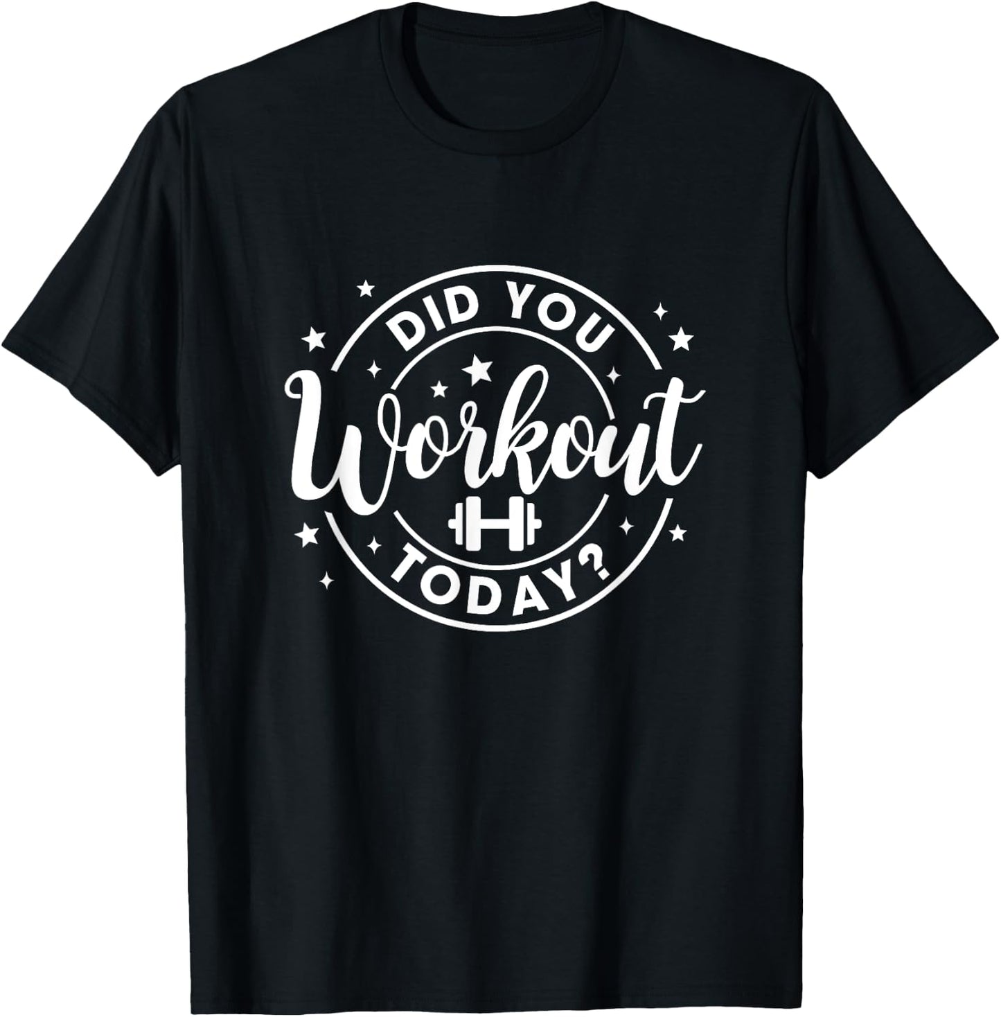 Did You Work Out Today Funny Workout Gym Fitness Exercise T-Shirt - T-Shirt | Black
