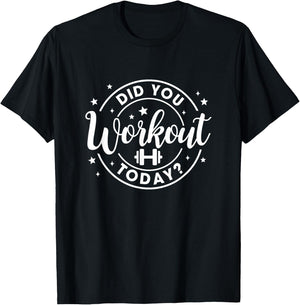 Did You Work Out Today Funny Workout Gym Fitness Exercise T-Shirt - T-Shirt | Black