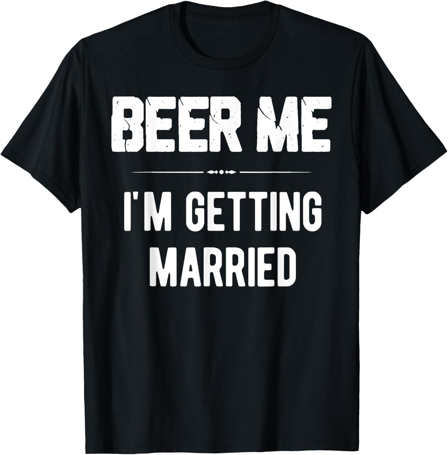 Beer Me I'm Getting Married Bachelor Groomsmen Groom Gift T-Shirt - T-Shirt | Black