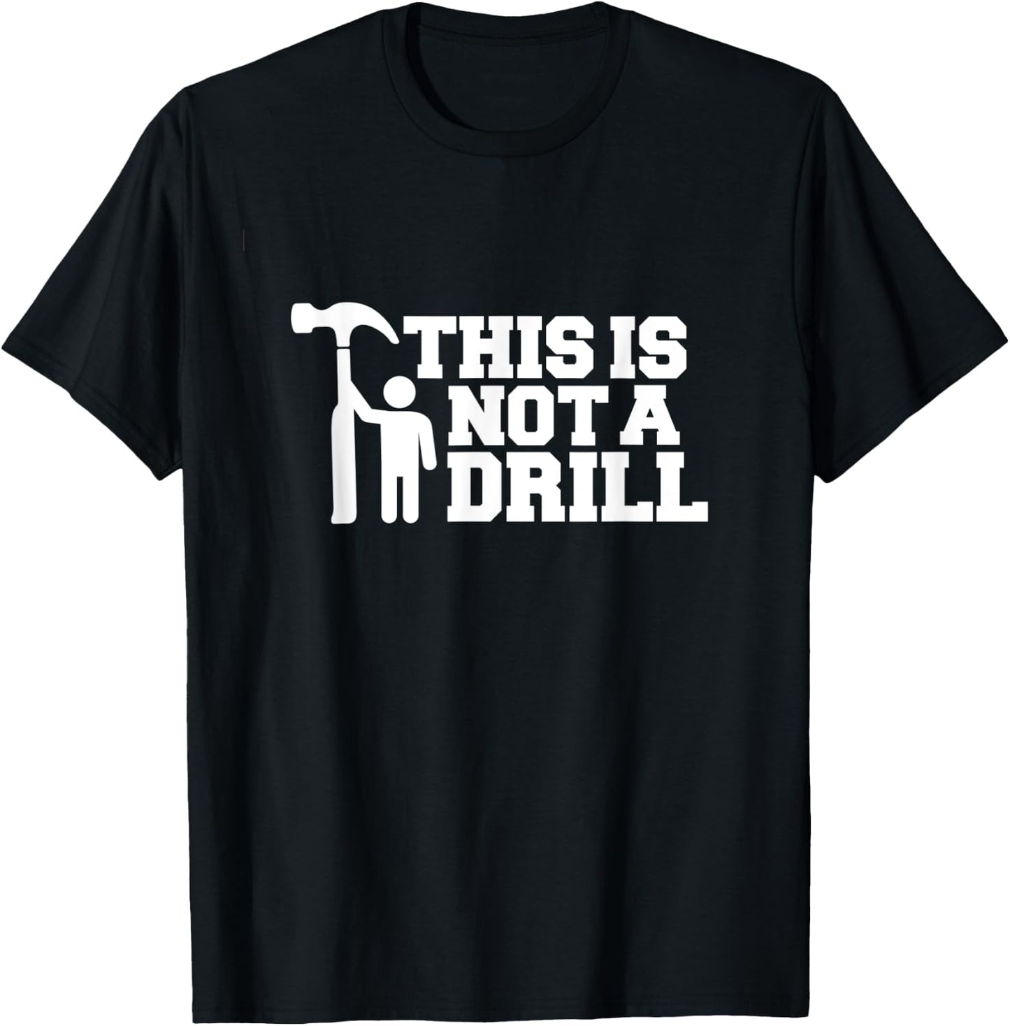 This Is Not A Drill Funny Handyman Joke Logo Carpenter Logo T-Shirt - T-Shirt | Black