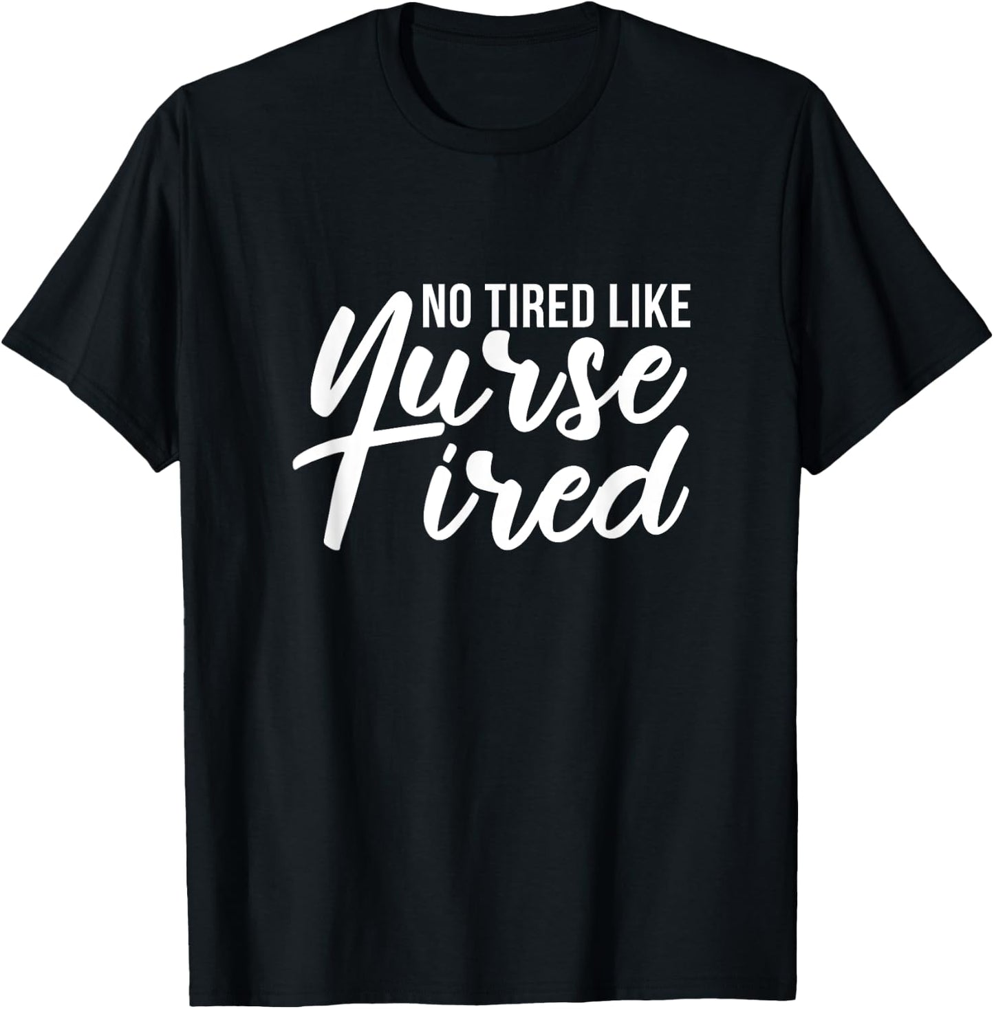 No Tired Like Nurse Tired Night Shift Nurses Night Shifter T-Shirt - T-Shirt | Black
