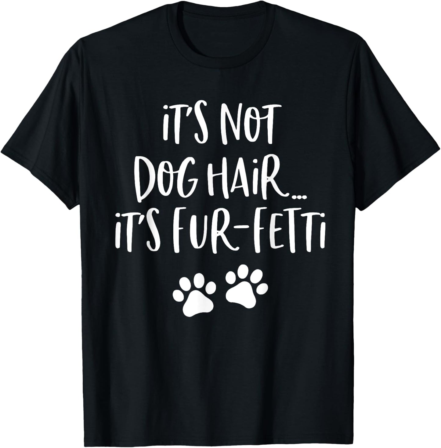 It's Not Dog Hair It's Fur Fetti Women T-Shirt - T-Shirt | Black