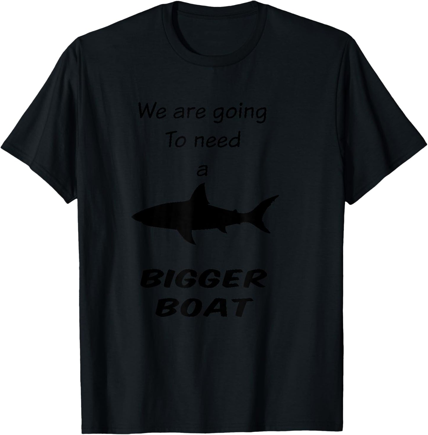 Shark - We Are Going To Need a Bigger Boat T-Shirt - T-Shirt | Black