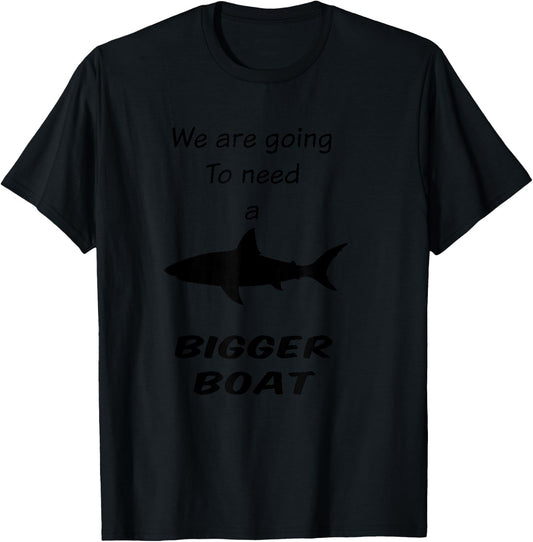 Shark - We Are Going To Need a Bigger Boat T-Shirt - T-Shirt | Black