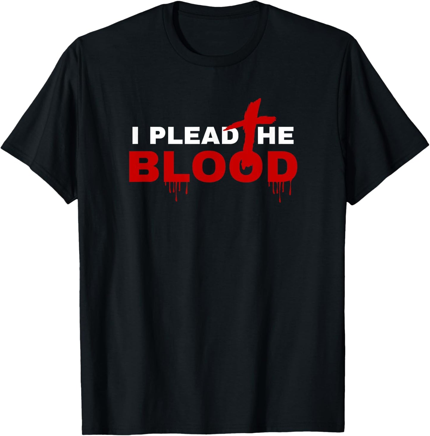 I Plead The Blood Of Jesus Christ Prayer Power In The Blood T-Shirt - T-Shirt | Black