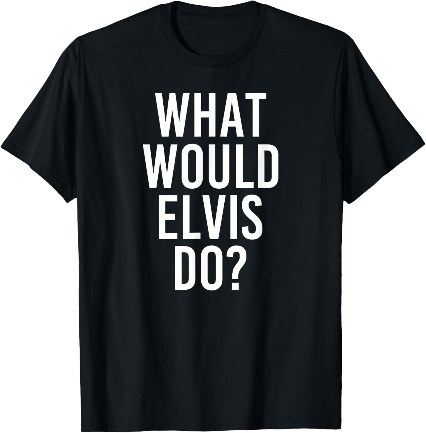 What Would ELVIS Do Funny Personalized Name Joke Men Gift T-Shirt - T-Shirt | Black