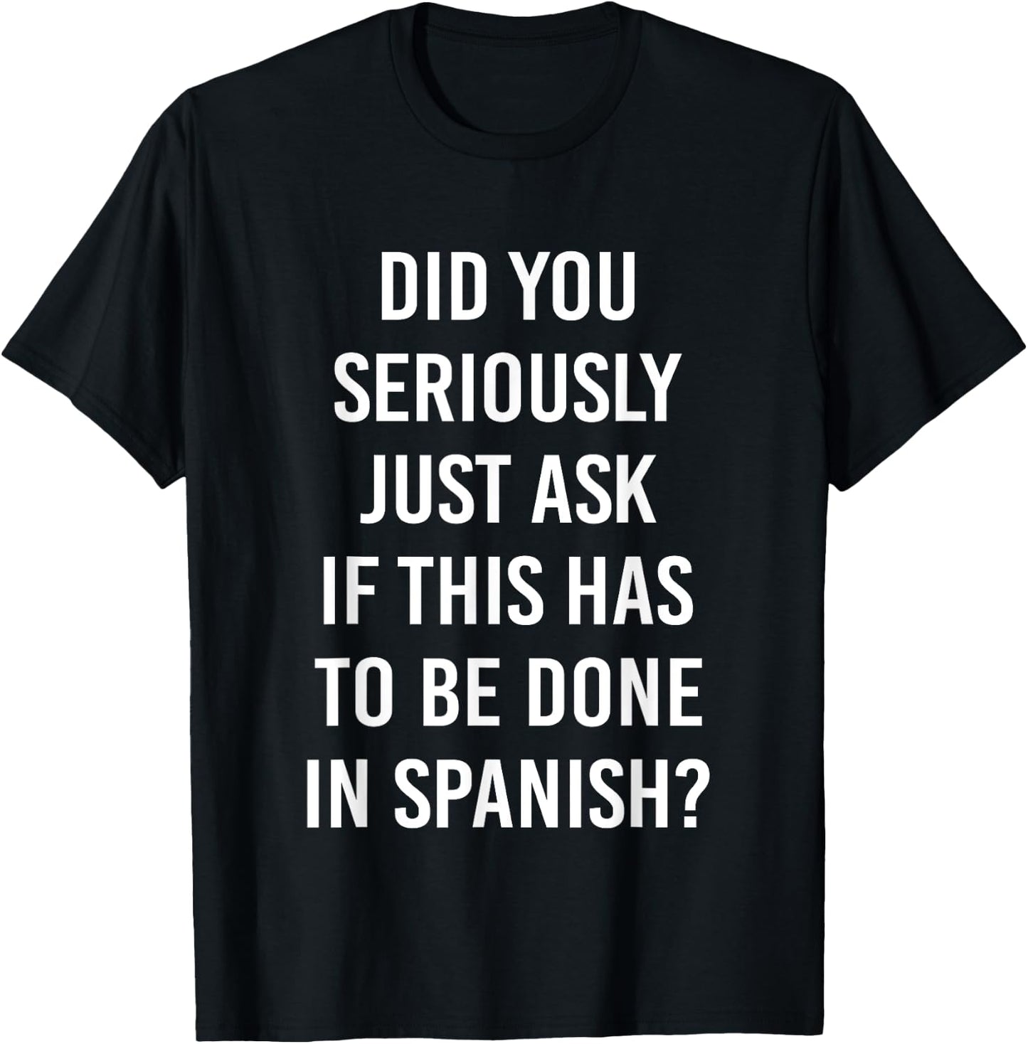Does It Have To Be Done In Spanish Sarcasm Meme Teacher Gift Men Women Girls Kids T-Shirt - T-Shirt | Black