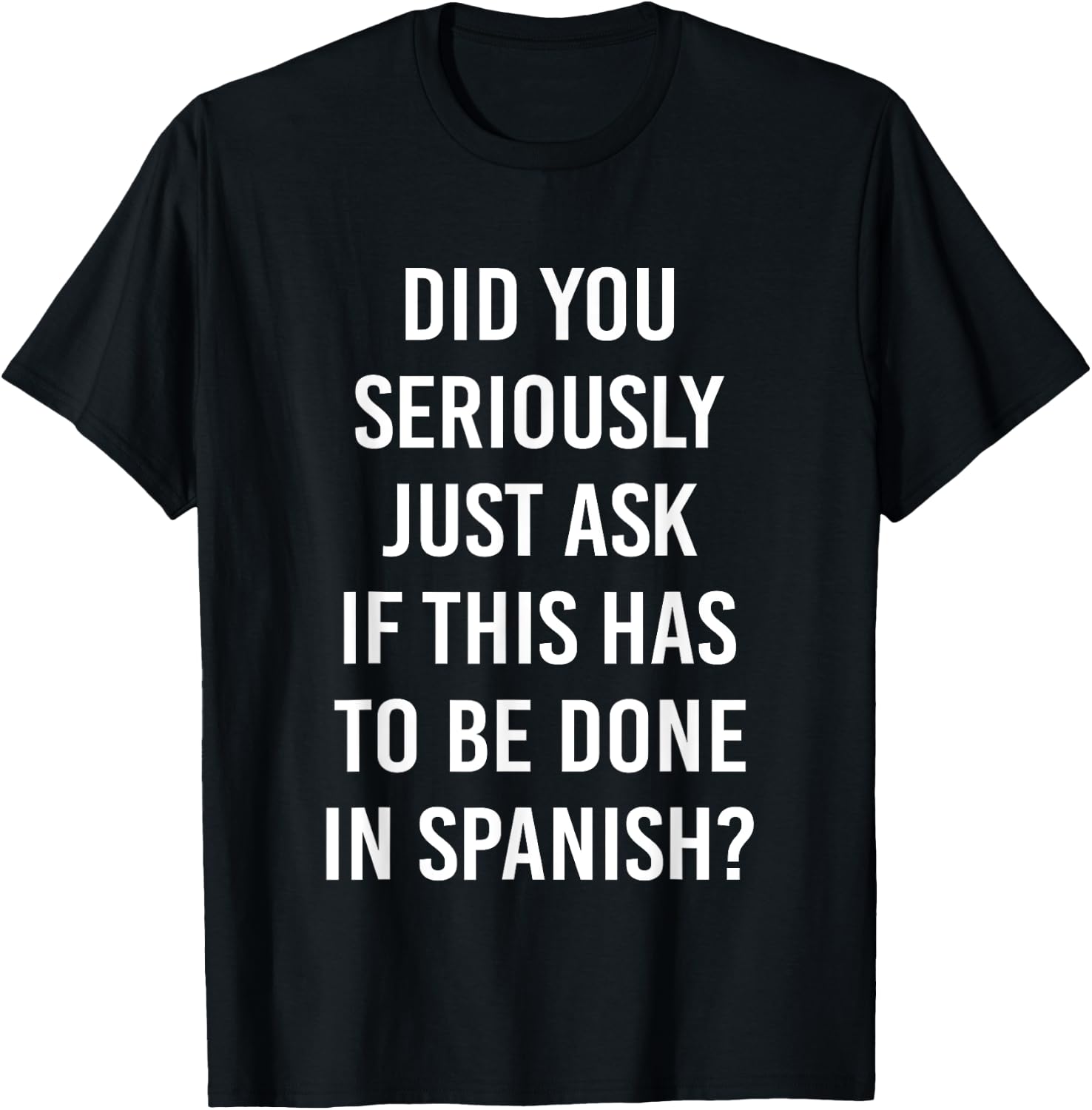 Does It Have To Be Done In Spanish Sarcasm Meme Teacher Gift Men Women Girls Kids T-Shirt - T-Shirt | Black